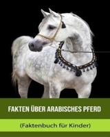 Fakten Über Arabisches Pferd (Faktenbuch Für Kinder)