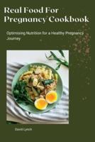 Real Food For Pregnancy Cookbook