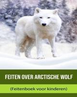 Feiten Over Arctische Wolf (Feitenboek Voor Kinderen)