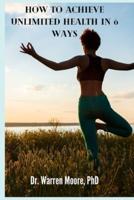 How to Achieve Unlimited Health in 6 Ways