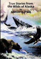 True Stories from the Wilds of Alaska