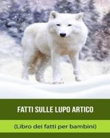 Fatti Sulle Lupo Artico (Libro Dei Fatti Per Bambini)