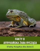 Fakty O Afrykańska Żaba Rycząca (Fakty Książka Dla Dzieci)