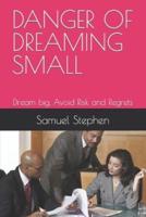 Danger of Dreaming Small