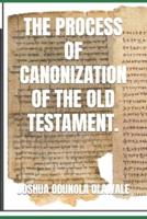 The Process of Canonization of the Old Testament.