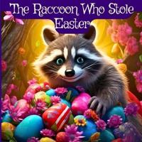The Raccoon Who Stole Easter