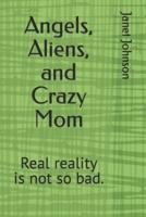 Angels, Aliens, and Crazy Mom