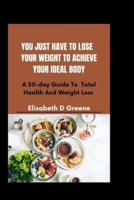 You Just Have To Lose Weight To Achieve Ideal Body