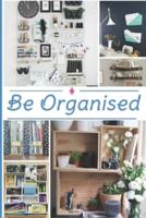 Be Organised