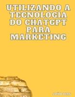 Utilizando a Tecnologia Do ChatGPT Para Marketing