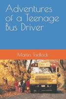 Adventures of a Teenage Bus Driver