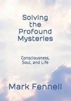 Solving the Profound Mysteries