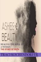 Ashes to Beauty - Healing the Soul of a Woman ( The Story of Ruth)