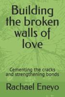 Building the Broken Walls of Love