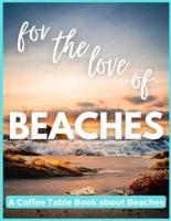 For The Love of Beaches - A Coffee Table Book About Beaches