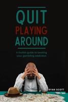 Quit Playing Around