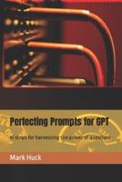 Perfecting Prompts for GPT
