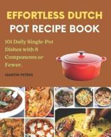 Effortless Dutch Pot Recipe Book