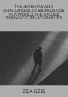The Benefits and Challenges of Being Singe in a World The Values Romantic Relationships