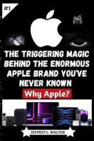 The Triggering Magic Behind the Enormous Apple Brand You've Never Known