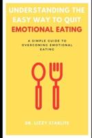 Understanding the Easy Way to Quit Emotional Eating