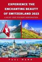 Experience the Enchanting Beauty of Switzerland-2023