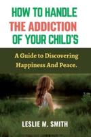 How To Handle The Addiction Of Your Child's