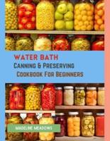 Water Bath Canning & Preserving Cookbook For Beginners