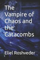 The Vampire of Chaos and the Catacombs