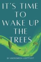 It's Time to Wake Up the Trees