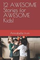 12 AWESOME Stories for AWESOME Kids!