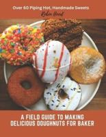 A Field Guide to Making Delicious Doughnuts for Baker