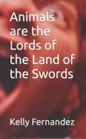 Animals Are the Lords of the Land of the Swords