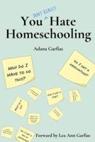 You Don't Really Hate Homeschooling
