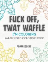 Fuck Off Twat Waffle