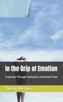 In the Grip of Emotion