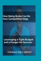 How Being Broke Can Be Your Competitive Edge