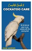 Complete Guide to Cockatoo Care