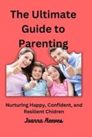 The Ultimate Guide to Effective Parenting