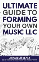 Ultimate Guide To Forming Your Own Music LLC