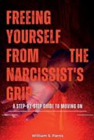 Freeing Yourself from the Narcissist's Grip