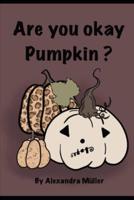 Are You OK Pumpkin