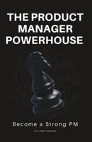 The Product Manager Powerhouse