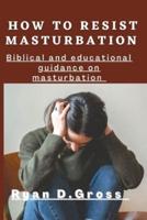 How to Resist Masturbation