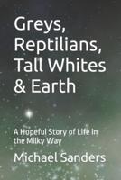 Greys, Reptilians, Tall Whites & Earth