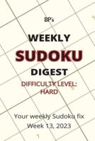Bp's Weekly Sudoku Digest - Difficulty Hard - Week 13, 2023