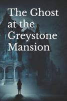 The Ghost at the Greystone Mansion