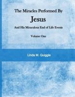 The Miracles Performed By Jesus and His Miraculous End of Life Events - Vol. 1