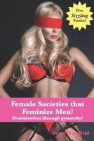 Female Societies That Feminize Men!