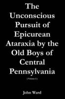 The Unconscious Pursuit of Epicurean Ataraxia by the Old Boys of Central Pennsylvania